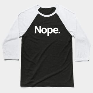 Nope - Minimal, Modern, Funny, Humorous Typographic Quote Baseball T-Shirt